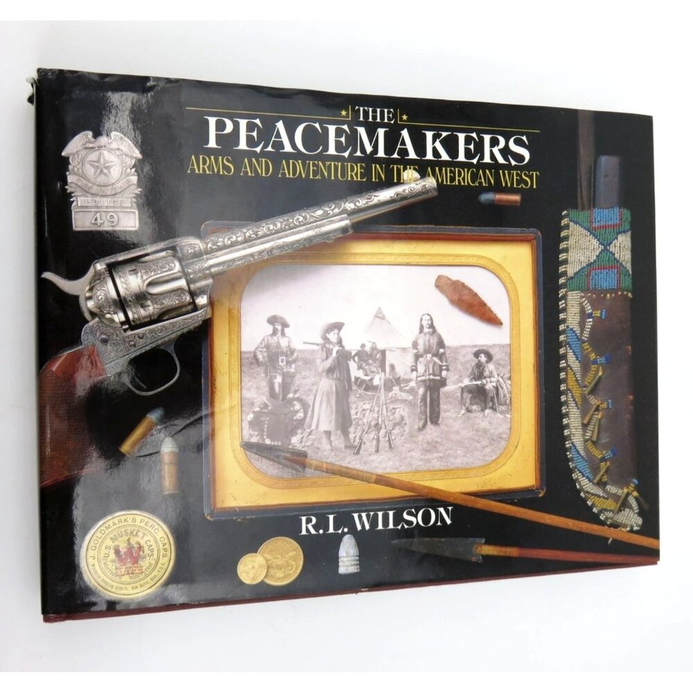 PEACEMAKERS Arms and Adventure in the American West R.L. Wilson Hardcover 1992